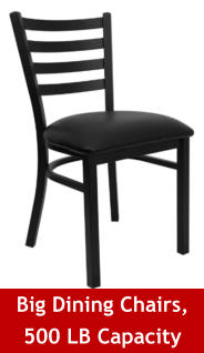 Big Dining Chairs, 500 LB Capacity