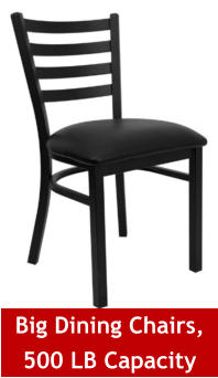 Big Dining Chairs, 500 LB Capacity