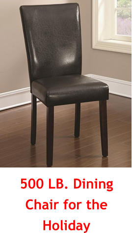 500 LB. Dining Chair for the Holiday