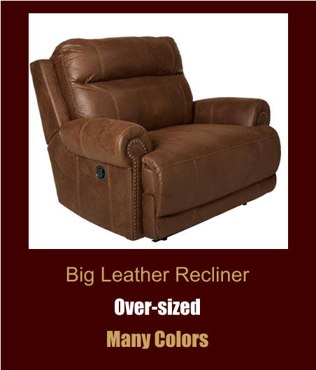 Big Leather Recliner Over-sized Many Colors