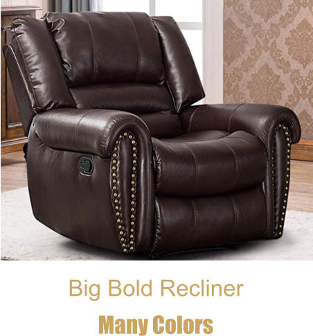 Big Bold Recliner Many Colors