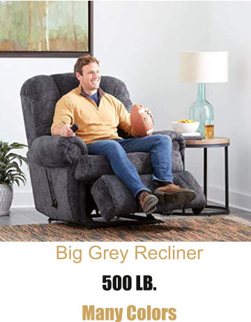 Big Grey Recliner 500 LB. Many Colors