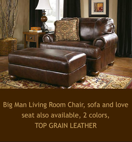 Big Man Living Room Chair Big Man Living Room Chair, sofa and love seat also available, 2 colors,  TOP GRAIN LEATHER